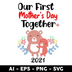 Our First Mother's Day Together 2021 Svg, Mother's Day Svg, Png Dxf Eps Digital File - Digital File