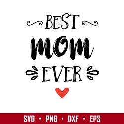 Best Mom Ever Svg, Mother's Day Svg, Png Dxf Eps Digital File