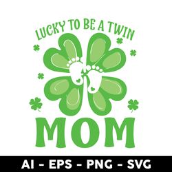 Lucky To Be A Twin Mom Svg, Mother's Day Svg, Png Dxf Eps Digital File - Digital File