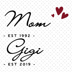 Mom Est 1992 Gigi Est 2019 Svg, Mothers Day Svg, Mom Svg, Gigi Svg, Mom And Grandma Svg, Mom And Gigi Svg, Love Mom Svg,
