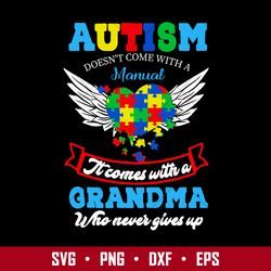 Autism Doen't Come With A Manual It Comes With A Grandma Whp Never Gives Up Svg, Mother's Day Svg Digital File