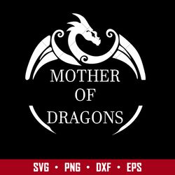 Mother Of Dragons Svg, Mother's Day Svg, Png Dxf Eps Digital File