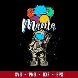 Mama Astronaut Svg, Mother's Day Svg, Png Dxf Eps Digital File