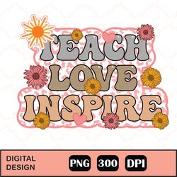 Teach Love Inspire png, Teach Love Inspire Png, PNG Files For Sublimation, School Teacher, Teacher Png