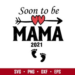Soon To Be Mama 2021 Svg, Mother's Day Svg, Png Dxf Eps Digital File