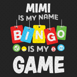 Mimi Is My Name Bingo Is My Game Svg, Family Svg, Grandma Plays Bingo, Mimi Svg, Grandma Svg, Bingo Svg, Bingo Grandma S