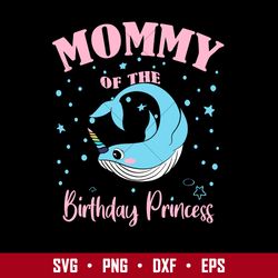 Mommy Of The Birthday Princess Svg, Mother's Day Svg, Png Dxf  Eps Digital File