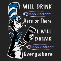 I Will Drink Bud Light Here Or There Svg, Dr Seuss Svg, Bud Light Svg, Dr Seuss Beer Svg, Budweiser Svg, Dr Seuss Beer S