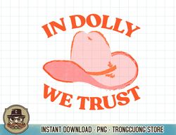 In Dol.ly We Trust Pink Hat Cowgirl Western 90S Music Funny T-Shirt copy PNG Sublimation