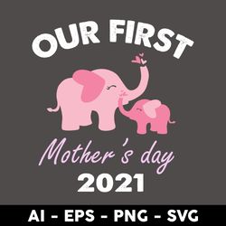 Our First Mother's Day 2021 Svg, Elephants Mom Svg, Mother's Day Svg, Png Dxf Eps Digital File - Digital File