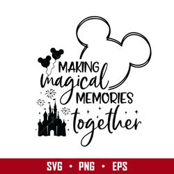Making Magical Memories Together Svg, Castle Firework Mickey Ears Svg, Disney Svg, Png Eps Digital File