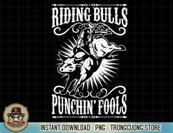 Riding Bulls Punching Fool Cowboy Western T-Shirt copy PNG Sublimation