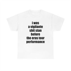 I Was A Vigilante Shit Stan Before The Eras Tour Performance T-shirt