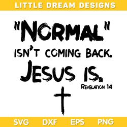 Normal Isnt Coming Back But Jesus Is Revelation 14 SVG, Jesus Quote SVG, Christian Jesus DXF EPS SVG PNG