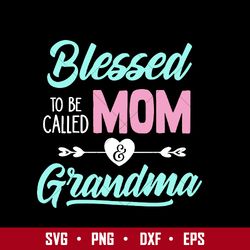 Blessed To Be Called Mom & Grandma Svg, Mother's Day Svg, Png Dxf Eps File