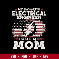 My Favorite Electrical Engineer Calls Me Mom Svg, Mother's Day Svg, Png Dxf Eps Digital File