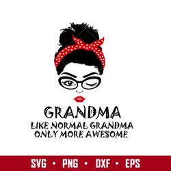 Grandma Like Normal Grandma Only More Awesome Svg, Mother's Day Svg, Png Dxf Eps Digital File