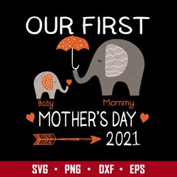 Our First Mother's Day 2021 Svg, Mommy Svg, Mother's Day Svg, Png Dxf Eps Digital File