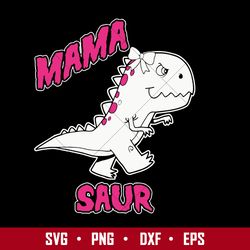 Mama Saur Svg, Mama Dinosaur Svg, Mother's Day Svg, Png Dxf Eps Digital File