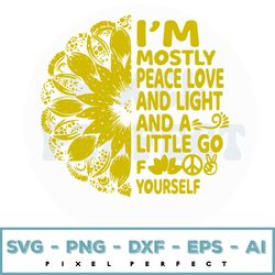Im Mostly Peace Love And Light And A Little Go Fuck Yourself Svg, Mandala Svg, Hippie Svg, Digital Files