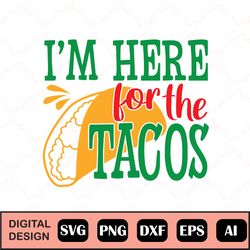 I'm Here For The Tacos Svg, Cinco De Mayo, Fiesta Svg, Digital Cut Files| Cinco De Mayo