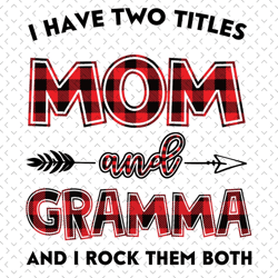 I Have Two Titles Mom And Gramma Svg, Mom And Gramma Svg, Mom Svg, Gramma Svg, Mom Gramma Svg, Mom Grandma Svg, Mother S