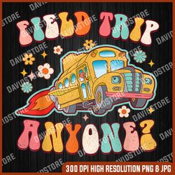 Groovy Field Trip Anyone Png, School Bus Png, Teacher Png, Digital File, PNG High Quality, Sublimation, Instant Download