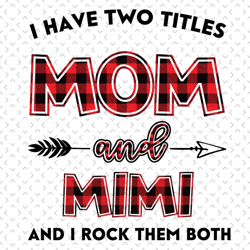 I Have Two Titles Mom And Mimi Svg, Mom And Mimi Svg, Mom Svg, Mimi Svg, Mom Mimi Svg, Mom Grandma Svg, Mother Svg, Gran