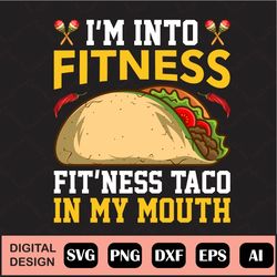 I'm Into Fitness Fit'ness Taco In My Mouth Svg, Taco Tuesday Svg, Funny Fitness, Funny Taco Gift, Svg Cutting Files, Png