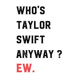 Who's Taylor Swifts Anyway Ew SVG Swiftie Merch SVG Cutting Files