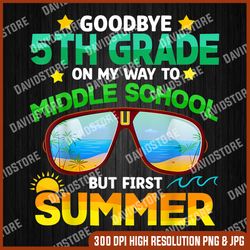 Goodbye 5th Grade On My Way To Middle School Png, Last Day of School Png, Digital File, PNG High Quality, Sublimation