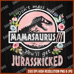 Don't Mess With MamaSaurus Dinosaur Png, Dinosaur Mom Png, Mother's Day Png, Digital File, PNG High Quality, Sublimation