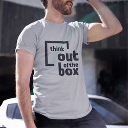 Think Out of The Box Shirt, Think Outside the Box T-Shirt, Positive Mindset T Shirt, Creative Thinking, Hustle and Grind
