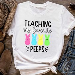 Teaching My Favorite Peeps Shirt, Easter Teacher Shirt, Peeps T-Shirt, Teacher T-shirt, Teacher Tee, Easter Shirt, Easte