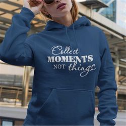 Collect Moments Not Things Hoodie, Holiday Crew Shirt, Matching Camping Shirt, Camp Lover Hoodie, Adventure Lover women