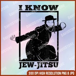 I Know Je-w-Jit-su Png, Digital File, PNG High Quality, Sublimation, Instant Download