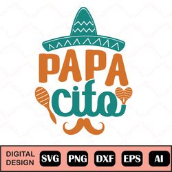 Papa Cito Svg, Papacito Svg, Cinco De Mayo Svg, Svg Papacito, Mexican Svg, Papacito Digital Download, Dad Svg, Dad Life