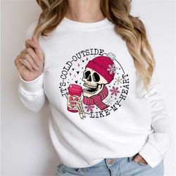 It's Cold Outside Like My Heart Skeleton Sweatshirt, Valentines Skull shirt, Skeleton Sweatshirt, Valentine's Day Tee, V