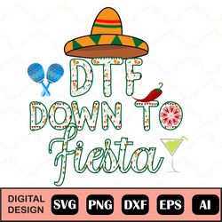 Dtf, Down To Fiesta, Cinco De Mayo Svg, Fiesta Svg, Cinco De Mayo, Mexico, Beer, Tequila, Margarita, Cricut, Silhouette,