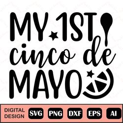 My 1st Cinco De Mayo Svg, My First Cinco De Mayo Svg, Mexican Party, Digital Cut Files
