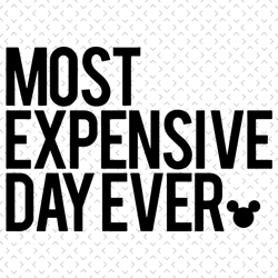 Most Expensive Day Ever Svg, Trending Svg, Mickey Mouse Svg, Mickey Svg, Best Day Ever Svg, Disney Trip Svg, Disney Day