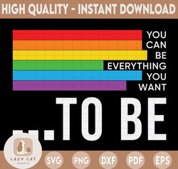 You can be everything you want to be SVG /Rainbow svg/ Pride gift / LGBTQ flag svg/ Gay Pridesvg for Cricut Cut File, pn
