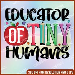 Educator of Tiny Humans Png, Teaching Png, Teacher png, Teacher Life png, Teacher Saying, teaching, digital download