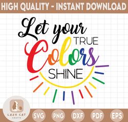 Let your true colors shine SVG Cut File | Lesbian download | Gay pride cricut | Rainbow personal & commercial use | Prid