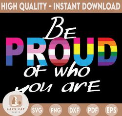 Pride svg | LGBTQ Cut File | Pride month | LGBT Community | Rainbow | LGBTQIA2 | Be Proud of who You Are | Sublimation