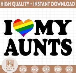I love my aunts SVG Cut File, aunts lgbt SVGs, Gay svg Silhouette Cut File, Cricut Cut File, png, dxf, svg, Digital Down