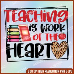 Teaching Is A Work Of Heart Png, Teacher Png, Back To School, PNG Files For Sublimation, School Teacher, Friendly Tree