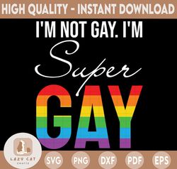 I'm not gay i'm super gay pride lgbt flag svg, png, dxf, eps, design cut files, image clipart
