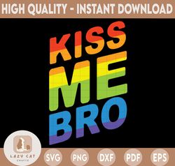 Kiss Me Bro | Pride Flag | Pride Month | LGBT Pride, Gay Pride Svg / Rainbow Svg / Svg files for Cricut / Silhouette Fil