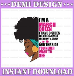 Im A March Queen I Have 3 Sides The Quite Sweet SVG, Birthday Queen Black svg, September Queen Svg Png